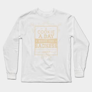 A Cookie A Day Keeps The Sadness A Way - Typography Long Sleeve T-Shirt